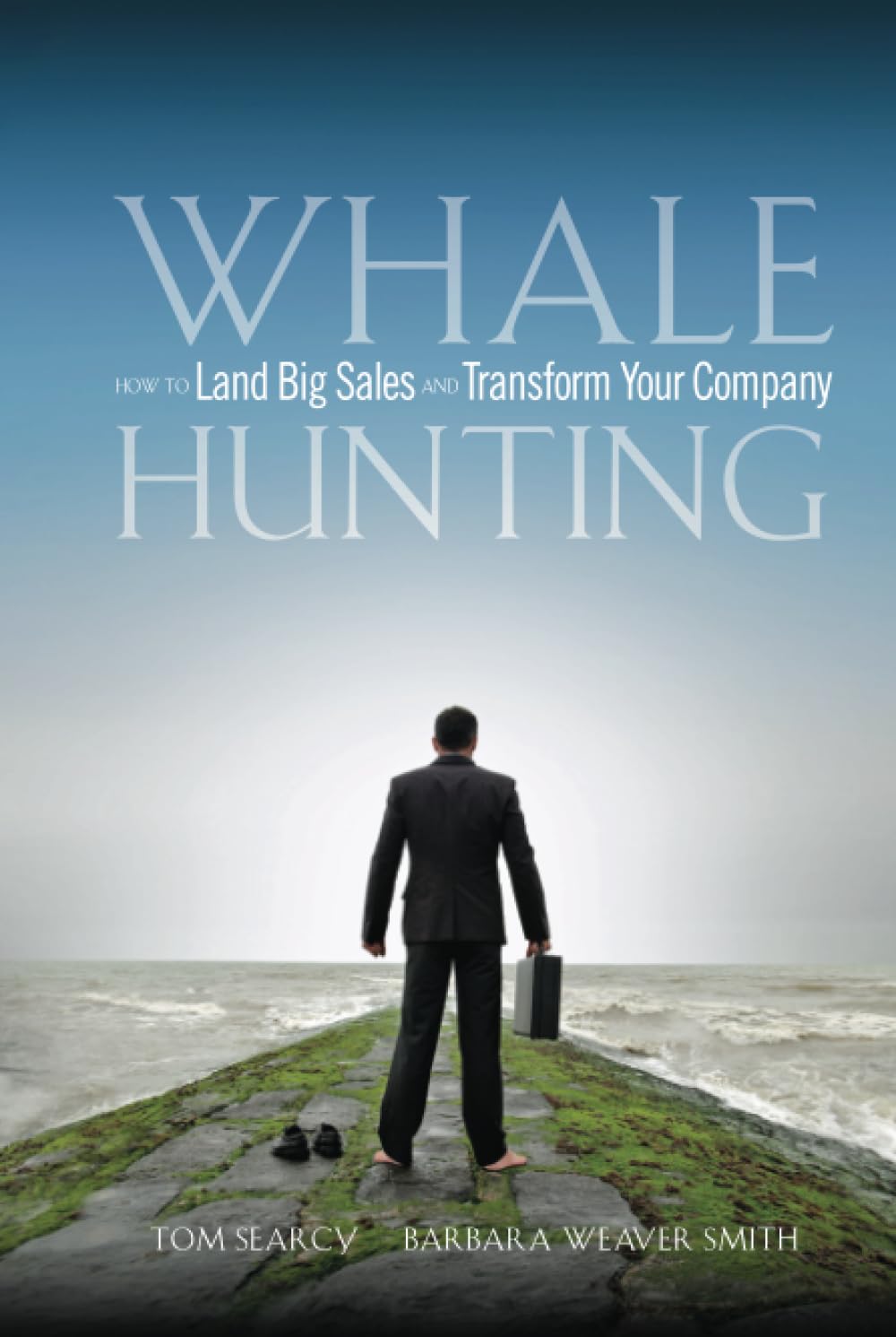 Whale Hunting: How to Land Big Sales and Transform Your Company