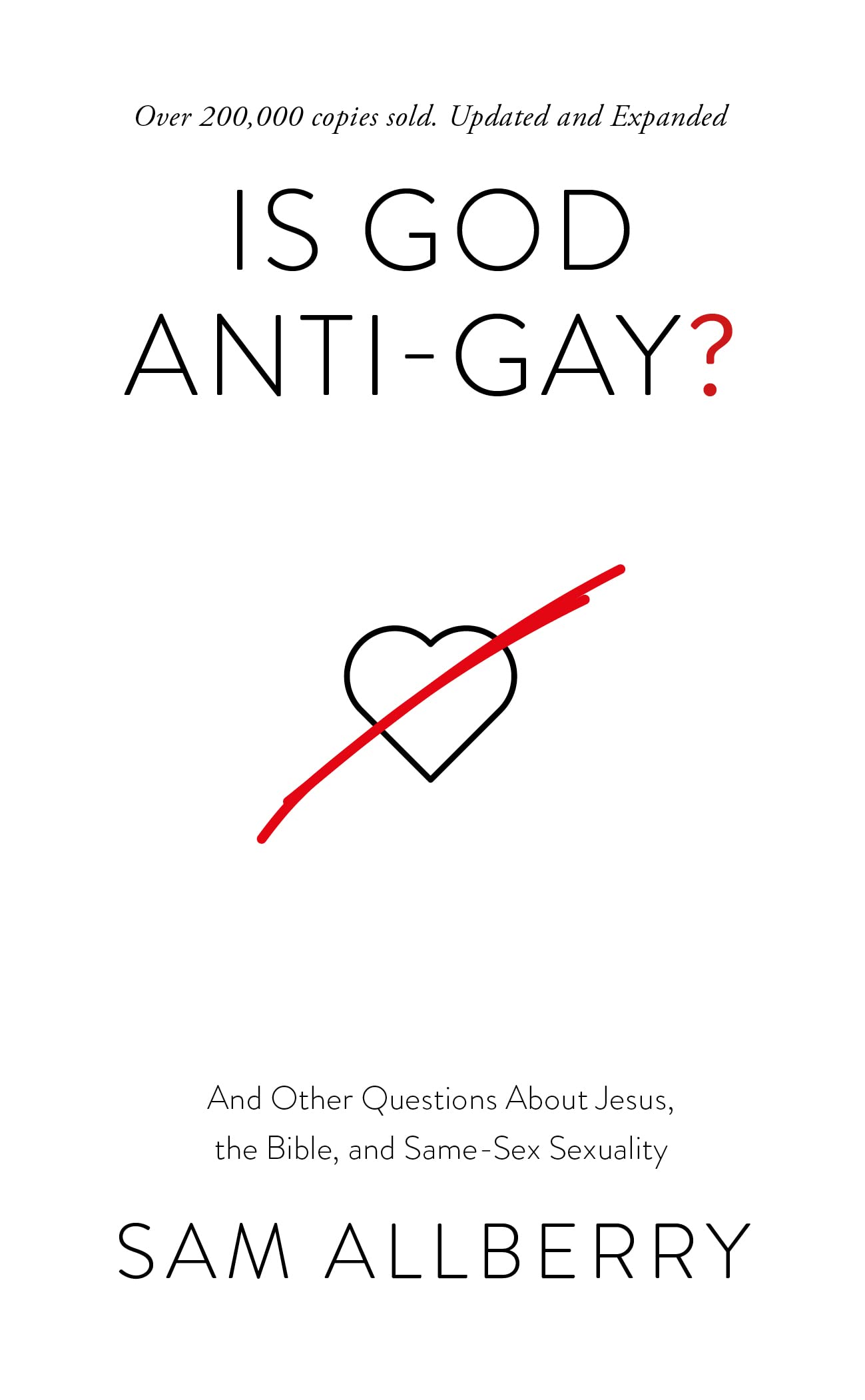 Is God Anti-Gay? And Other Questions About Jesus, the Bible, and Same-Sex Sexuality (Can you be gay and Christian? Christian book on same-sex ... and Jesus' teaching on sex and marriage)