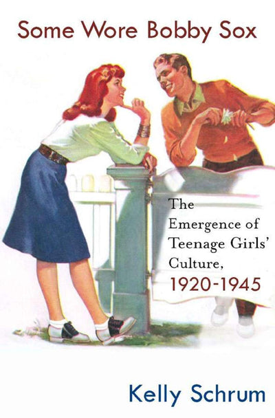 Some Wore Bobby Sox: The Emergence of Teenage Girls' Culture, 1920-1945 (Girls' History and Culture)