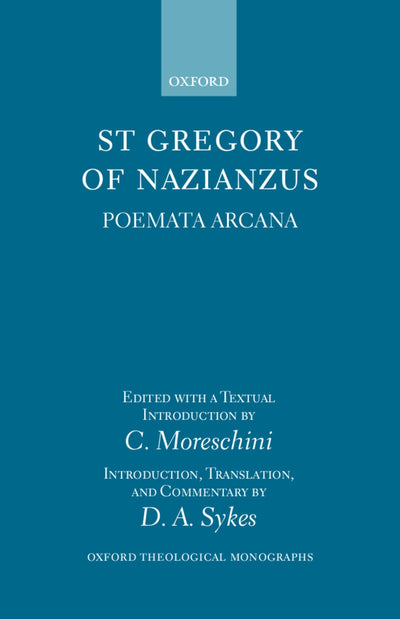 St Gregory of Nazianzus: Poemata Arcana (Oxford Theological Monographs)