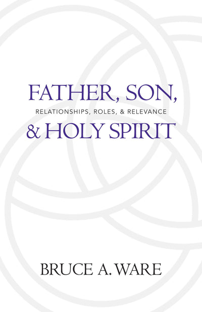 Father, Son, and Holy Spirit: Relationships, Roles, and Rele