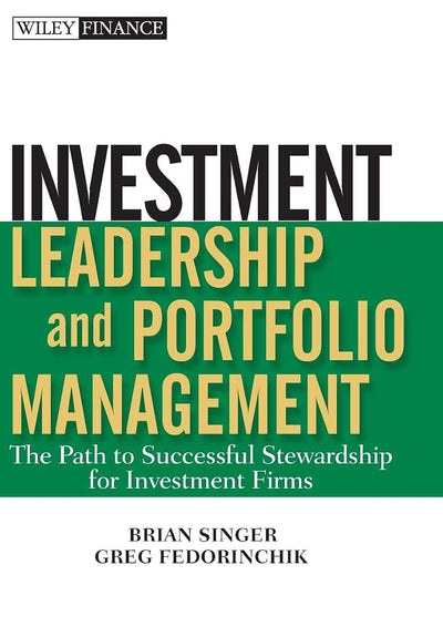 Investment Leadership and Portfolio Management: The Path to Successful Stewardship for Investment Firms