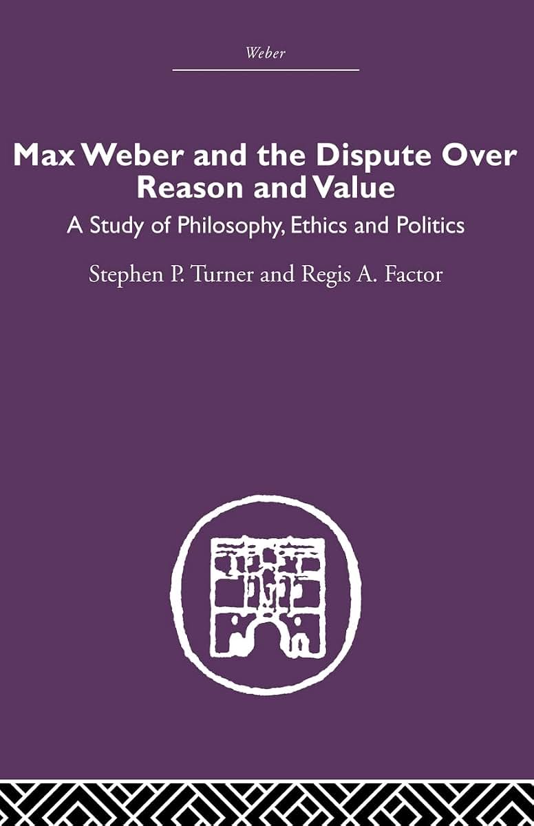 Max Weber and the Dispute over Reason and Value