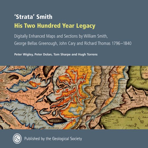 Strata Smith: His 200 Year Legacy, Digitally Enhanced Maps & Sections by William Smith, George Bellas Greenough, John Cary & Richard Thomas 1796-1840