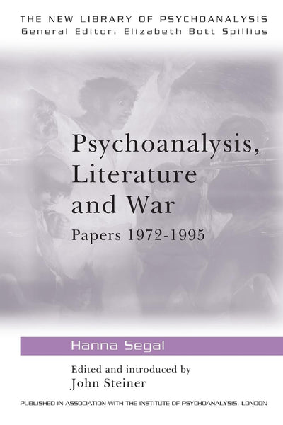 Psychoanalysis, Literature and War: Papers 1972-1995 (The New Library of Psychoanalysis)