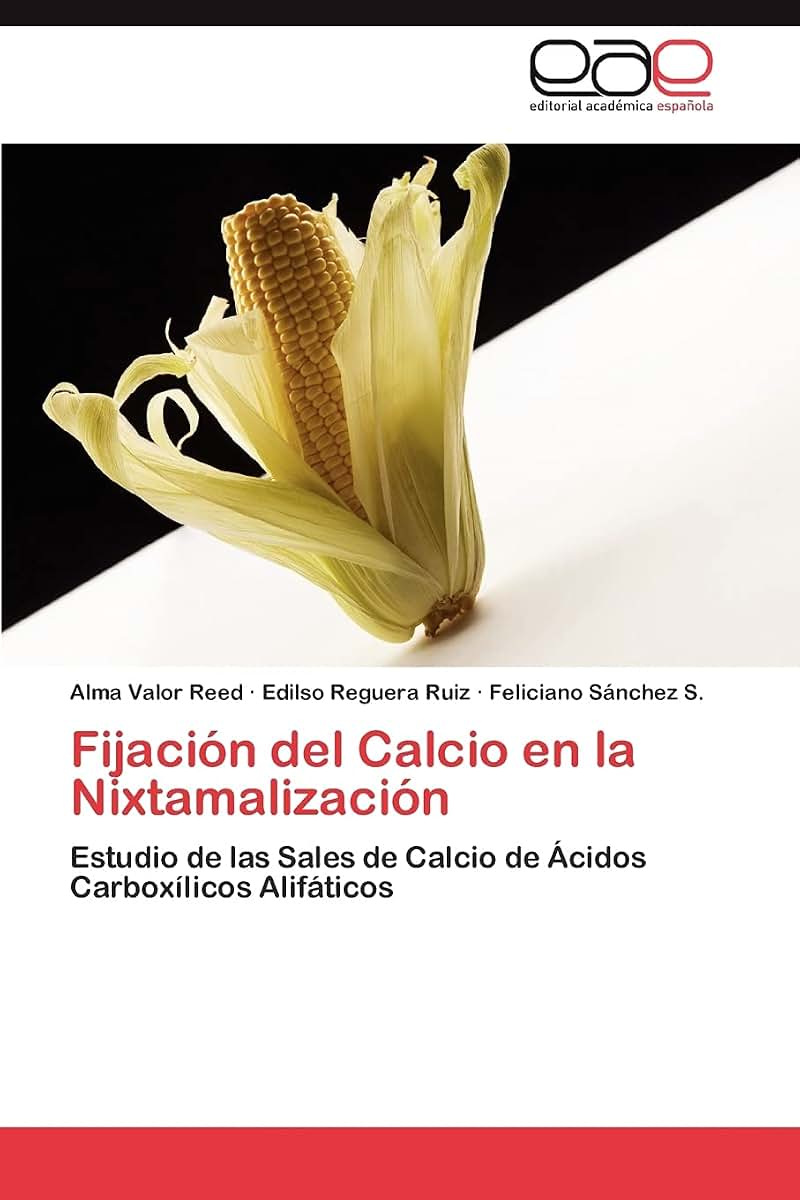 Fijación del Calcio en la Nixtamalización: Estudio de las Sales de Calcio de Ácidos Carboxílicos Alifáticos (Spanish Edition)