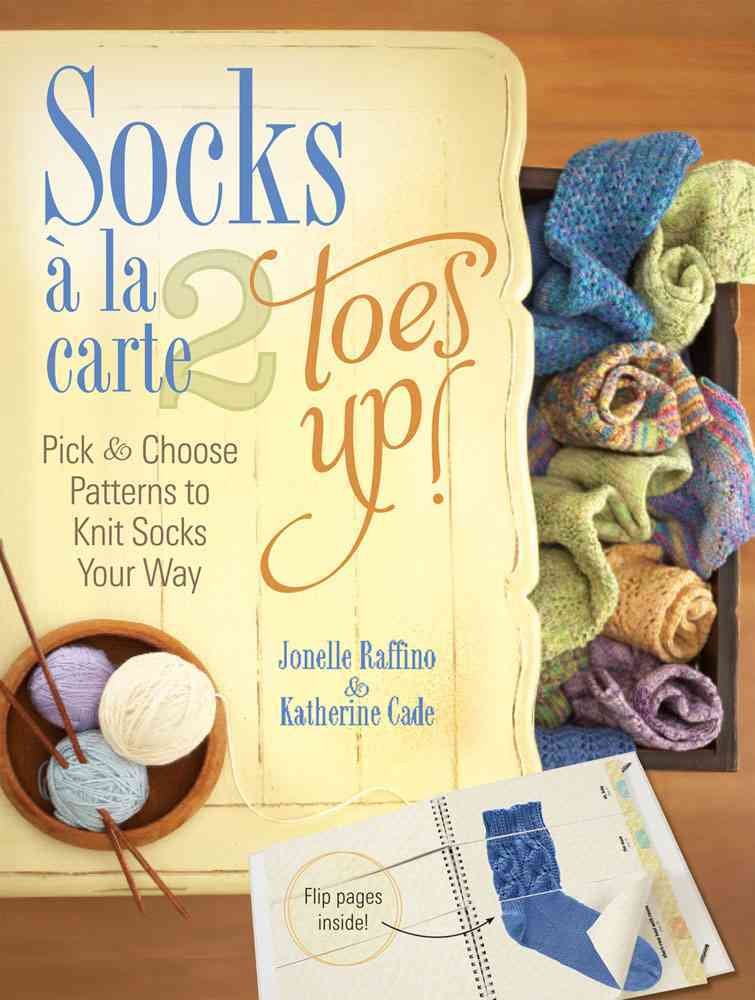 Socks a La Carte 2 Toes Up!: Pick & Choose Patterns to Knit Socks Your Way