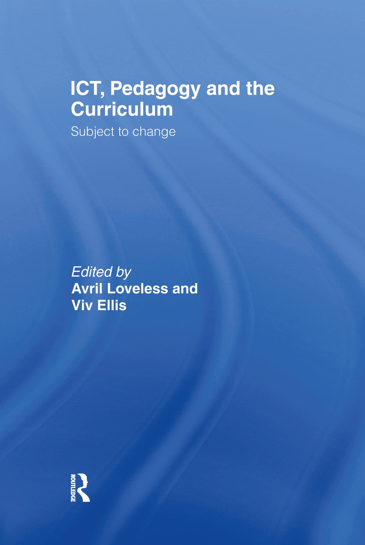 ICT, Pedagogy and the Curriculum: Subject to Change