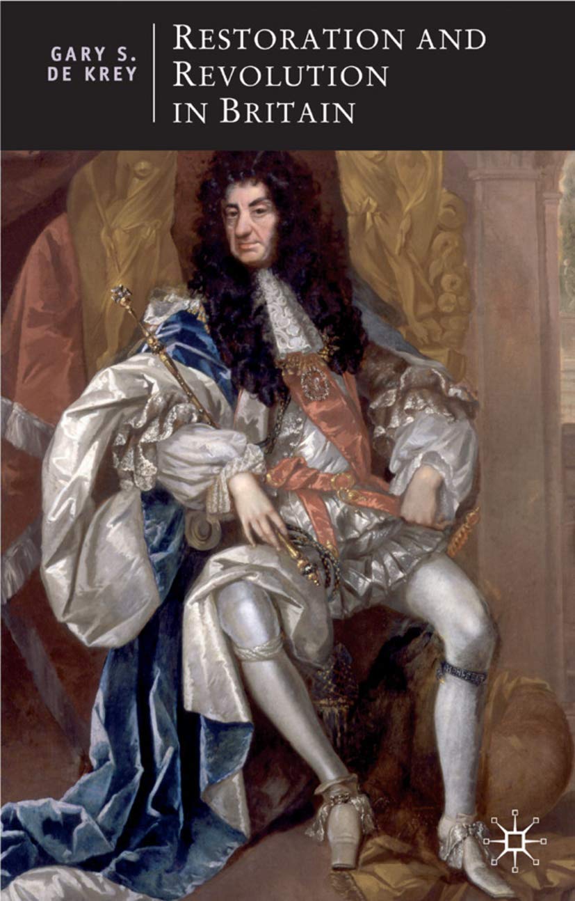 Restoration and Revolution in Britain: Political Culture in the Era of Charles II and the Glorious Revolution (British Studies Series, 11)