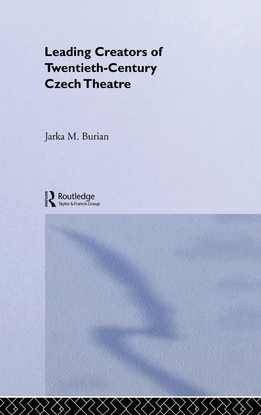 Leading Creators of Twentieth-Century Czech Theatre (Polish and Eastern European Theatre Archive, 13)