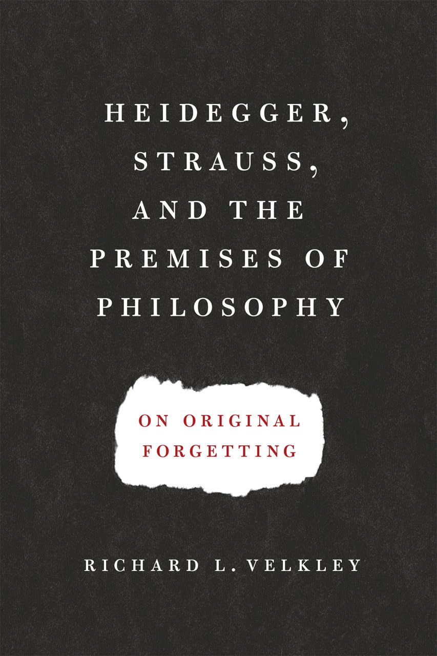 Heidegger, Strauss, and the Premises of Philosophy: On Original Forgetting