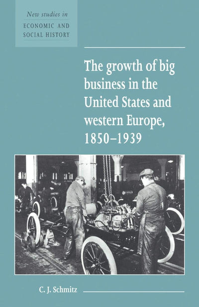 The Growth of Big Business in the United States and Western Europe, 1850-1939 (New Studies in Economic and Social History, Series Number 23)