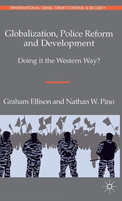 Globalization, Police Reform and Development: Doing it the Western Way? (Transnational Crime, Crime Control and Security)