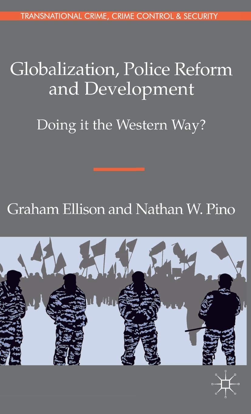 Globalization, Police Reform and Development: Doing it the Western Way? (Transnational Crime, Crime Control and Security)