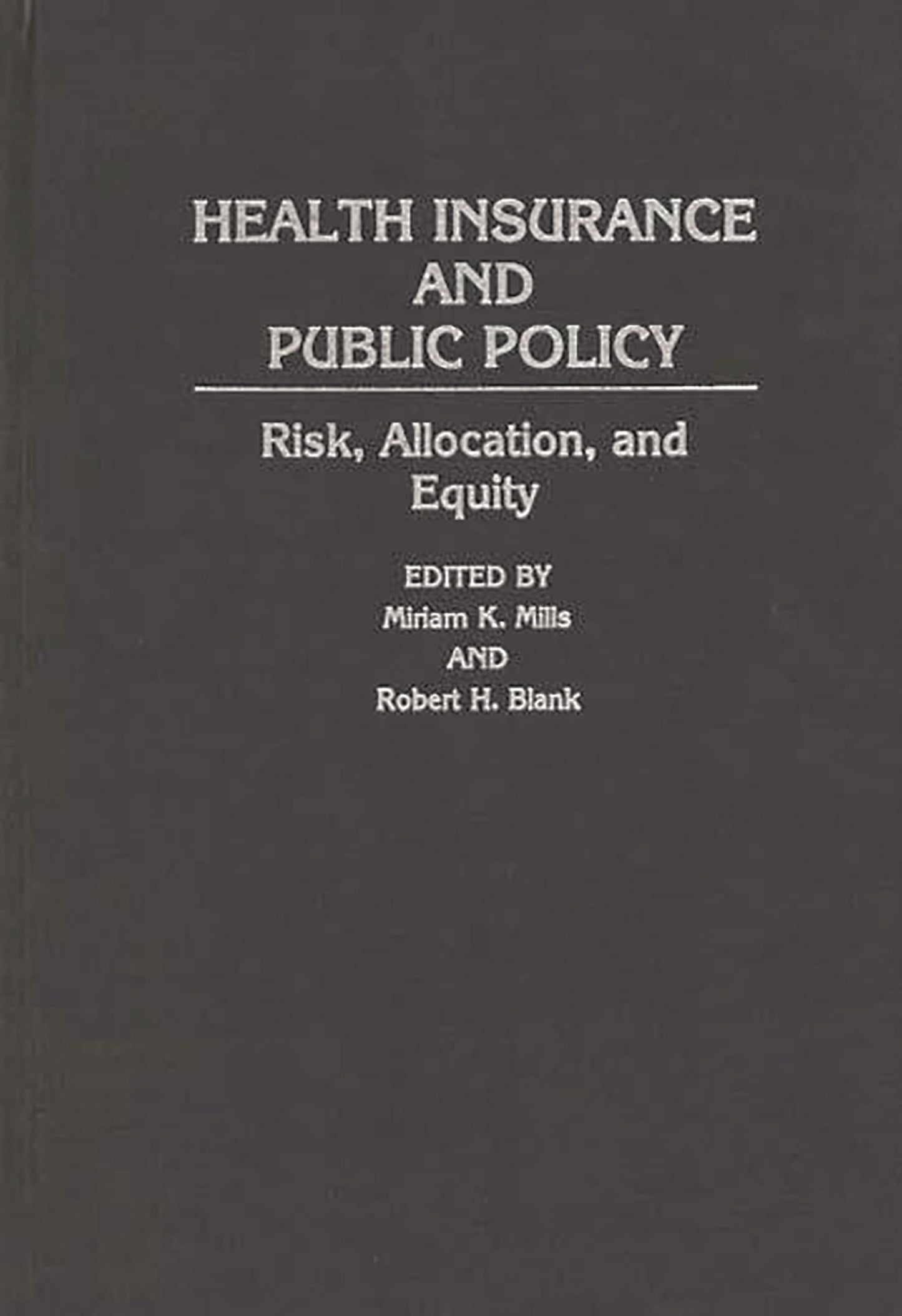 Health Insurance and Public Policy: Risk, Allocation, and Equity (Contributions in Political Science)