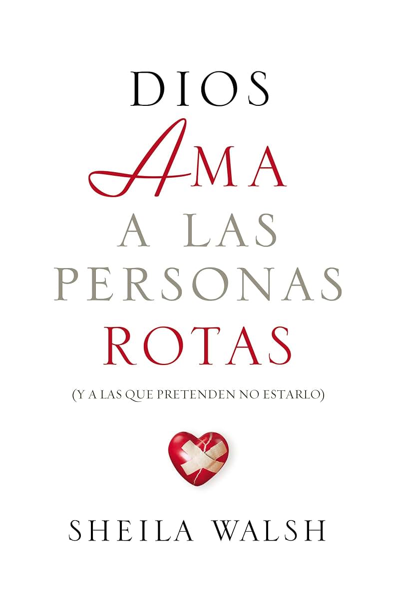 Dios ama a las personas rotas: y a las que pretenden no estarlo (Spanish Edition)