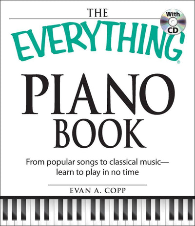 The Everything Piano Book with CD: From popular songs to classical music - learn to play in no time (Everything (Music))