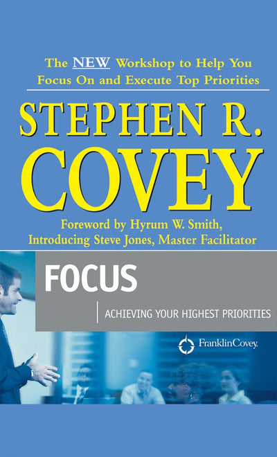 Focus : Achieving Your Highest Priorities