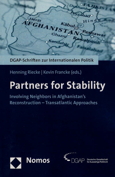 Partners for Stability: Involving Neighbors in Afghanistan's Reconstruction - Transatlantic Approaches (Dgap-Schriften Zur Internationalen Politik)