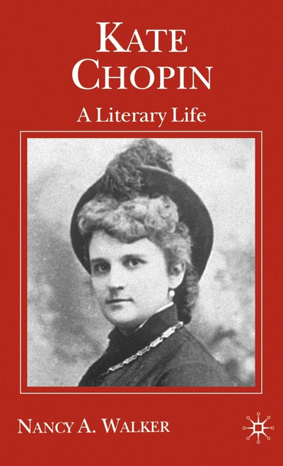 Kate Chopin: A Literary Life (Literary Lives)