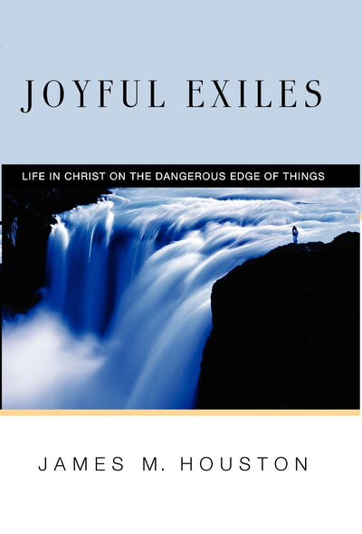 Joyful Exiles: Life in Christ on the Dangerous Edge of Things