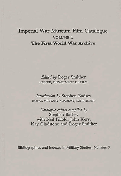 Imperial War Museum Film Catalogue I: Volume l - The First World War Archive (Bibliographies and Indexes in Military Studies)