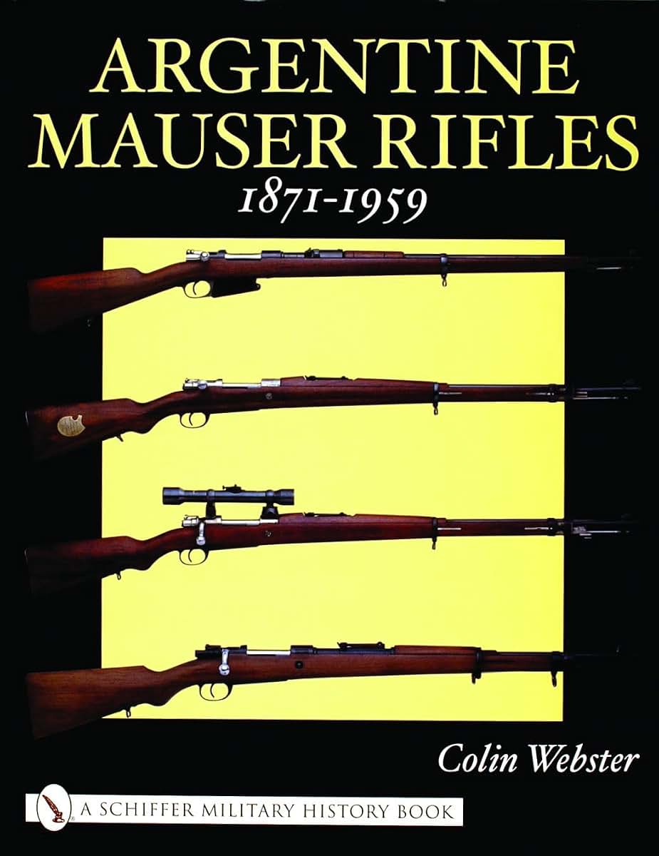 Argentine Mauser Rifles: 1871-1959 (Schiffer Military History Book)