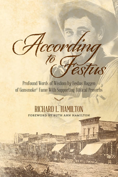 According to Festus: Profound Words of Wisdom by Festus Haggen of Gunsmoke Fame With Supporting Biblical Proverbs
