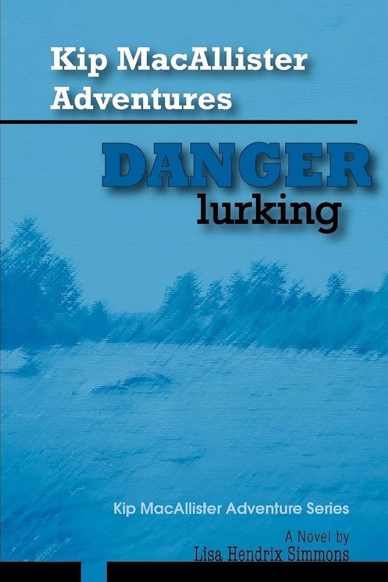 Kip MacAllister Adventures: Danger Lurking!: Kip MacAllister Adventure Series