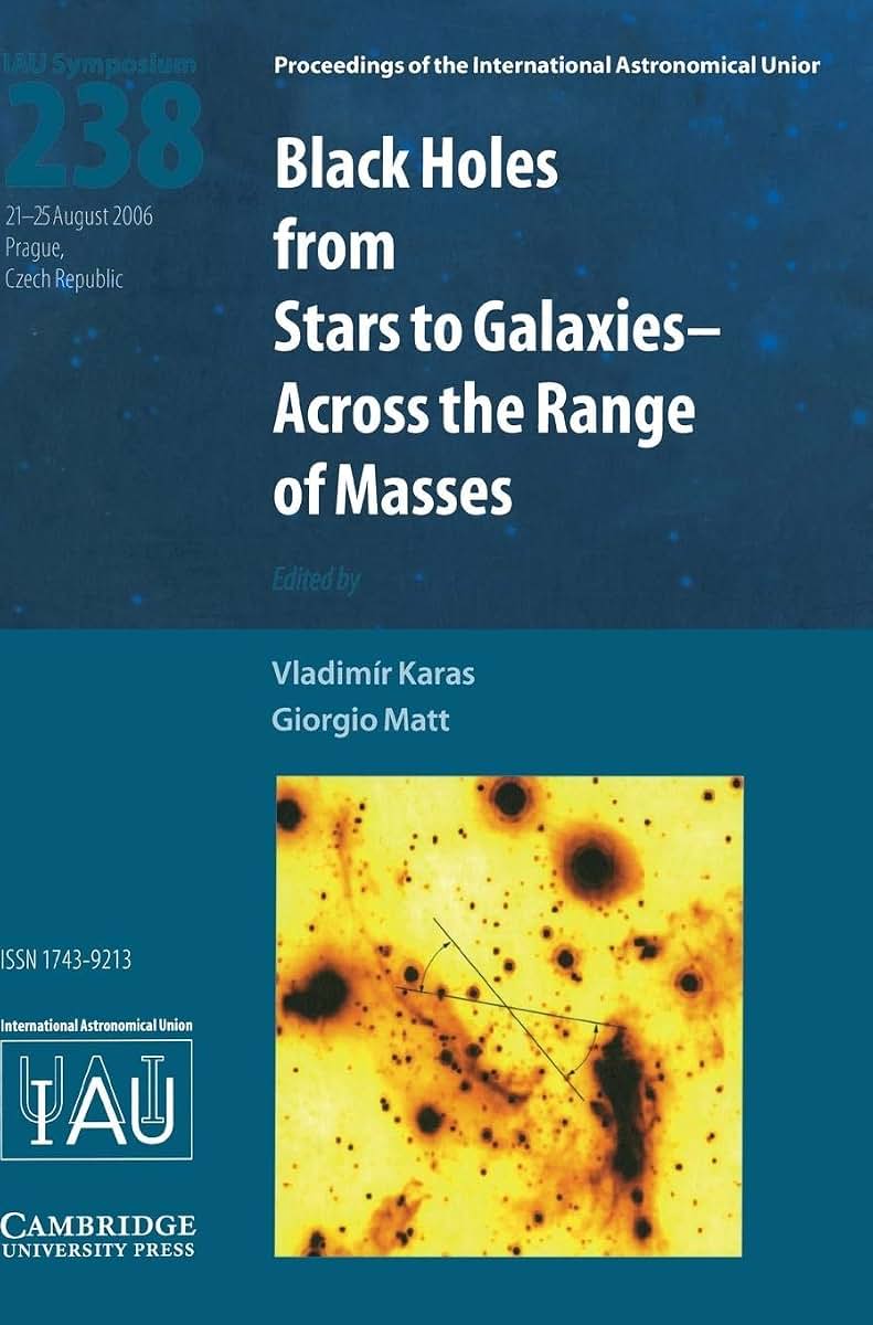 Black Holes (IAU S238): From Stars to Galaxies - Across the Range of Masses (Proceedings of the International Astronomical Union Symposia and Colloquia)