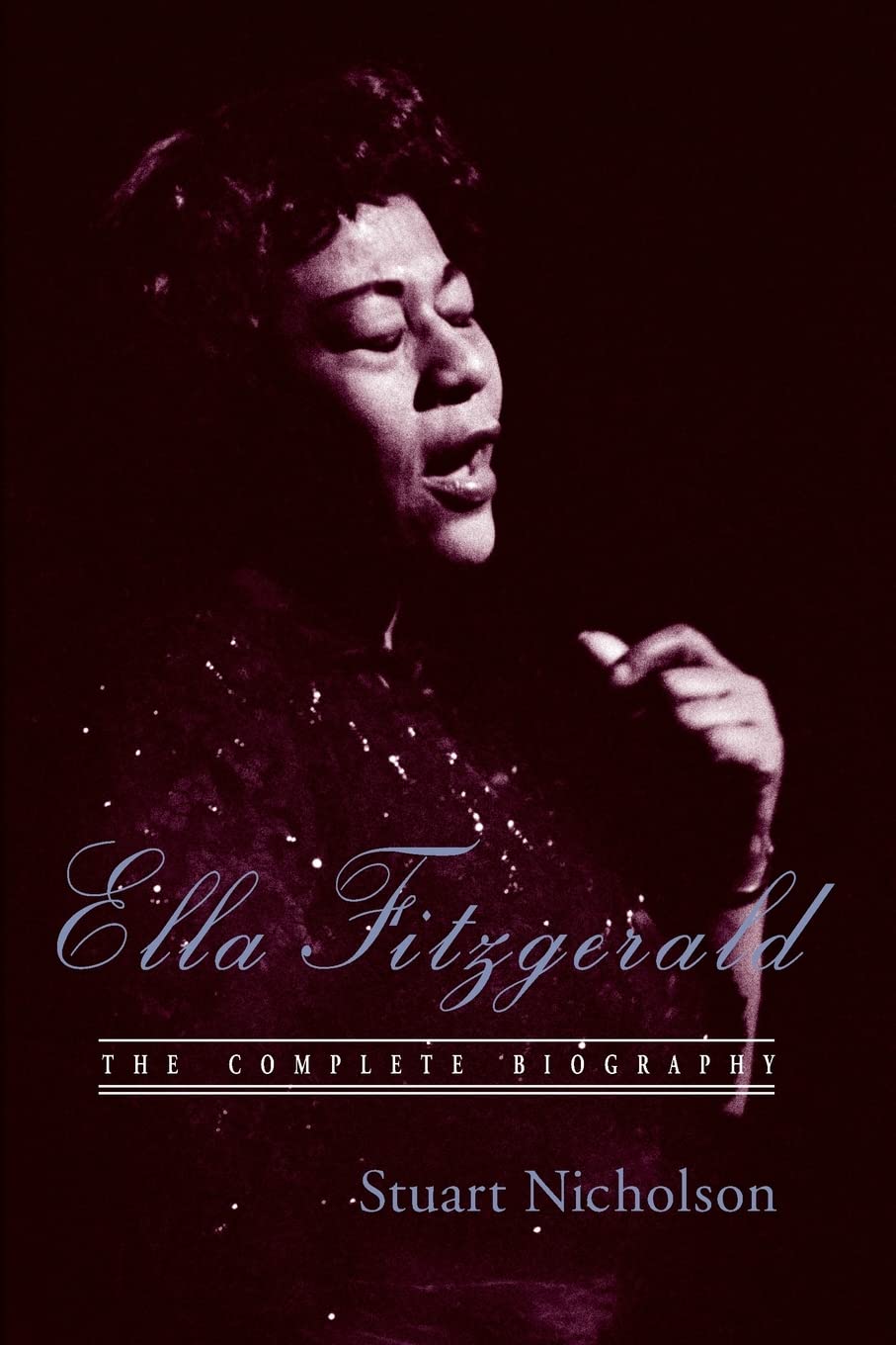 Ella Fitzgerald: The Complete Biography of First Lady of Jazz, Updated Edition