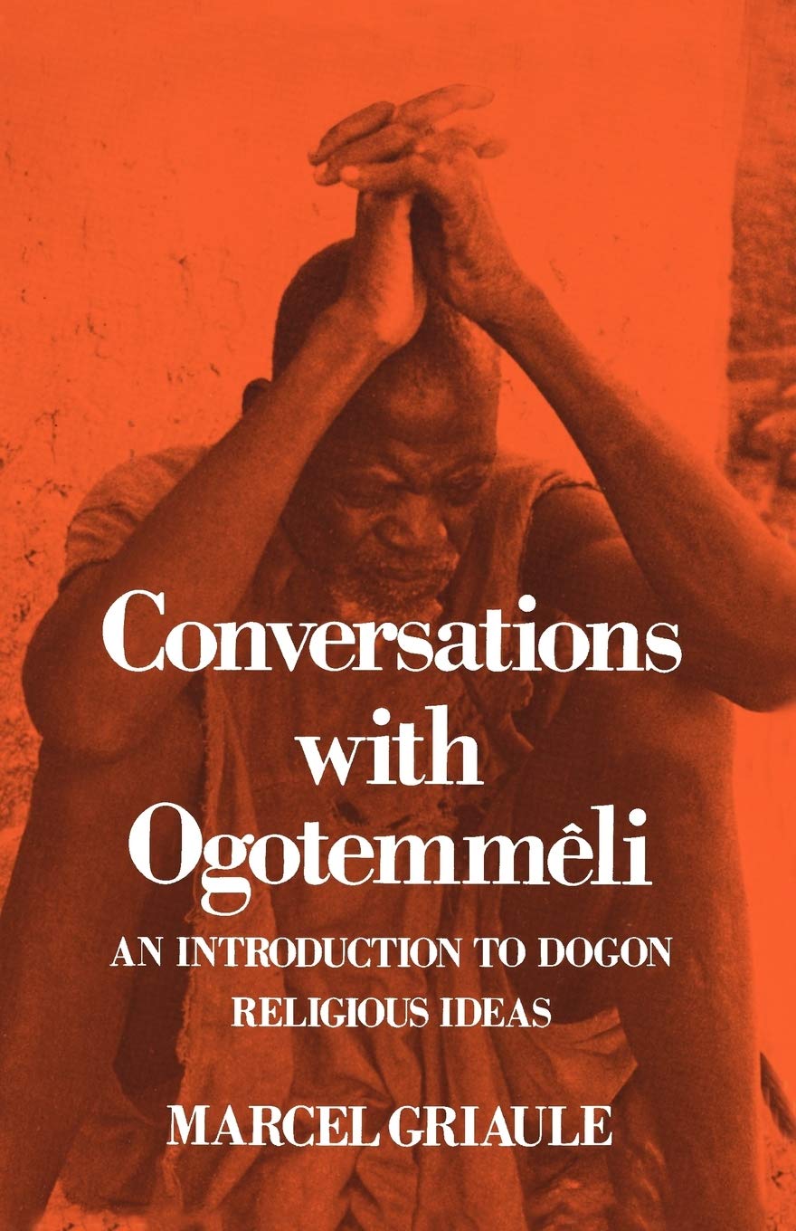 Conversations With Ogotemmeli: An Introduction to Dogon Reli