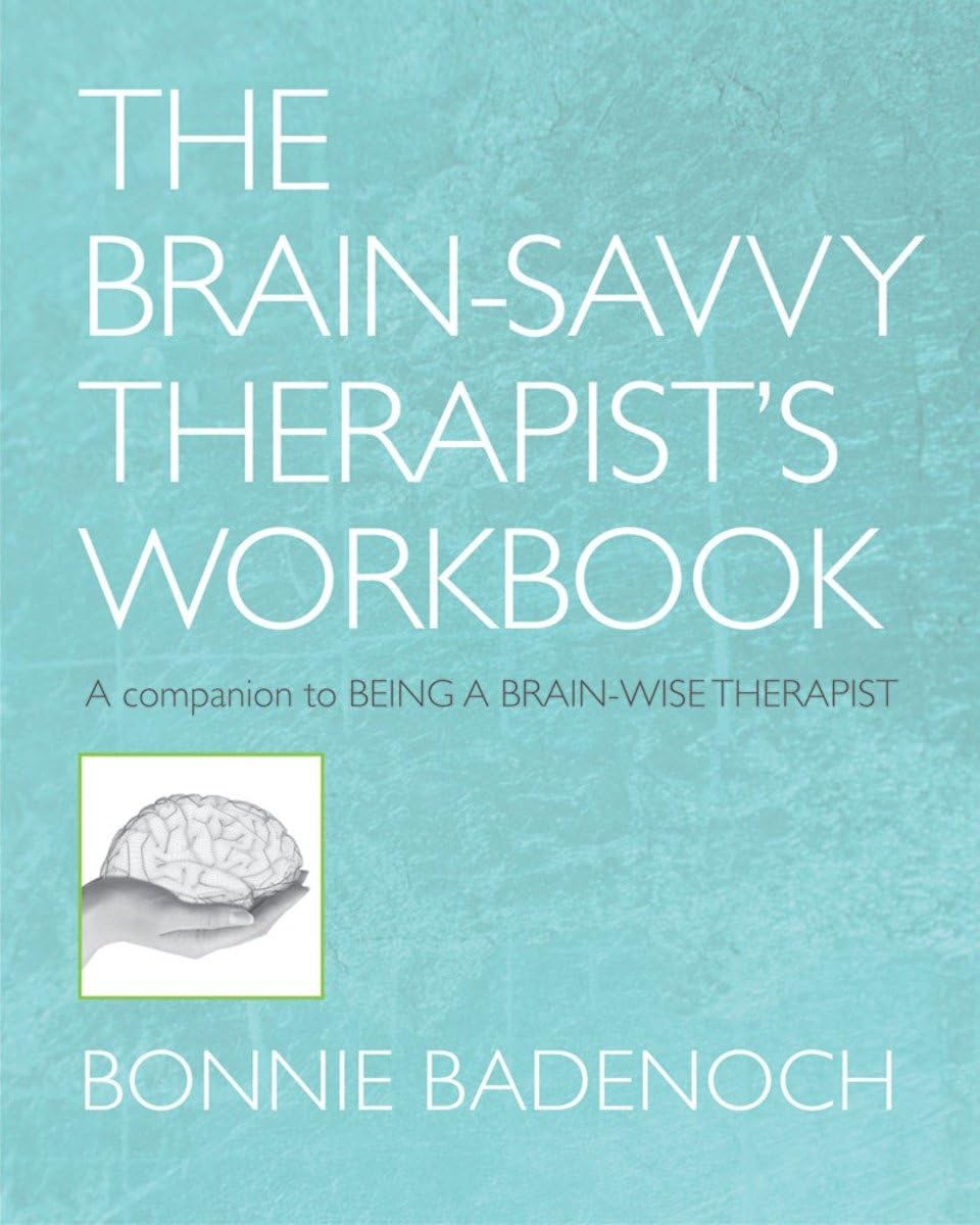 The Brain-Savvy Therapist's Workbook (Norton Series on Interpersonal Neurobiology)