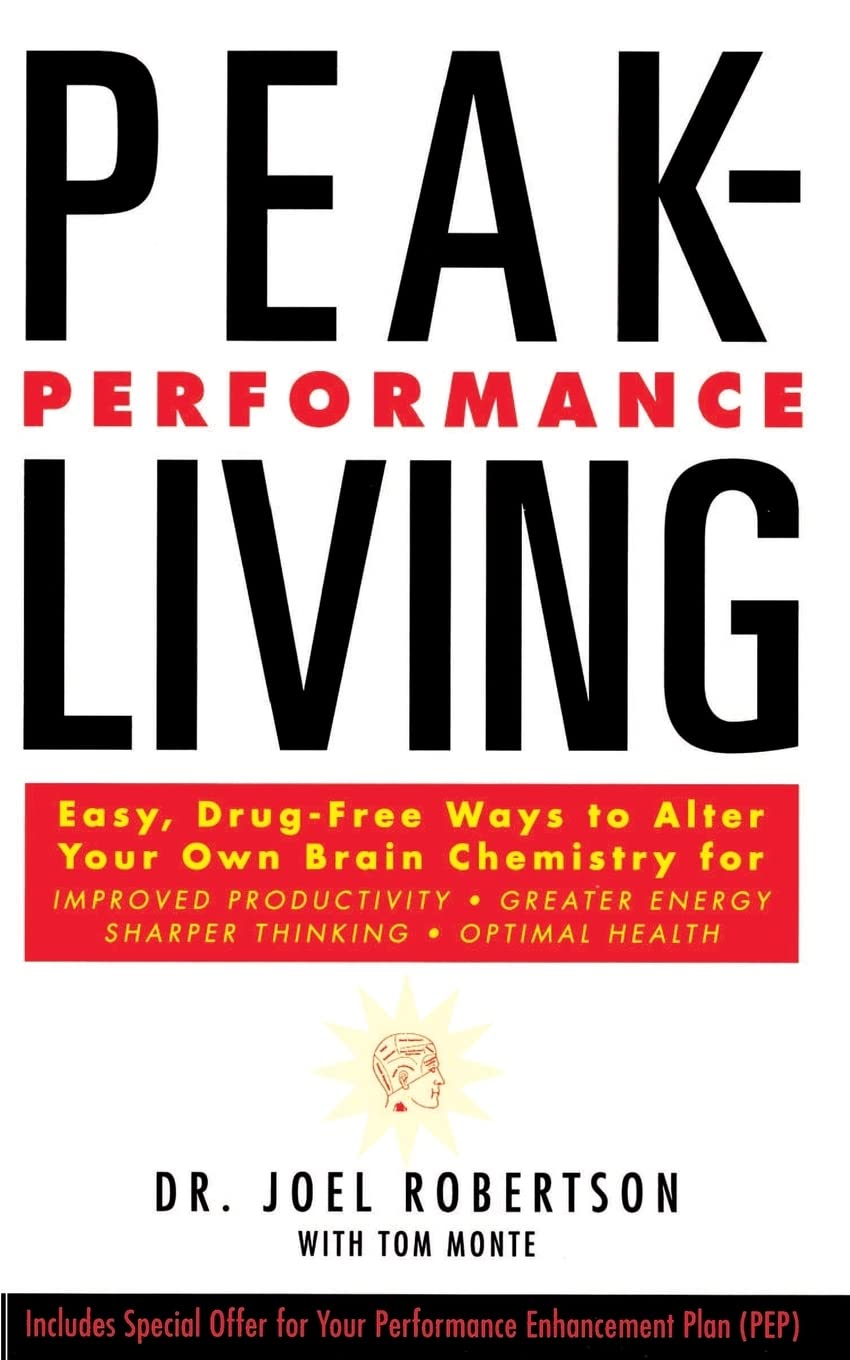Peak-Performance Living: Easy, Drug-Free Ways to Alter Your Own Brain Chemistry for Improved Productivity, Greater Energy, Sharper Thinking and Optimal Health