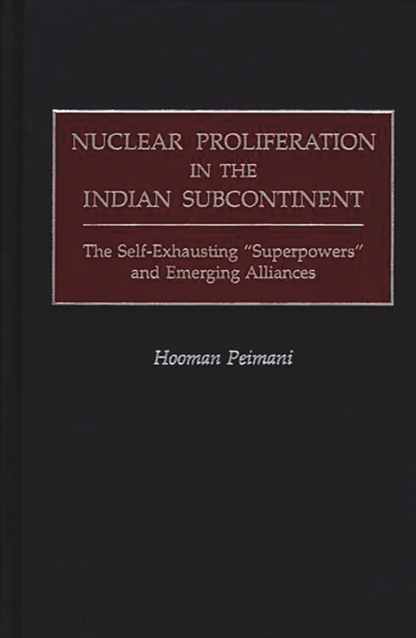 Nuclear Proliferation in the Indian Subcontinent: The Self-Exhausting Superpowers and Emerging Alliances (Praeger Security International)