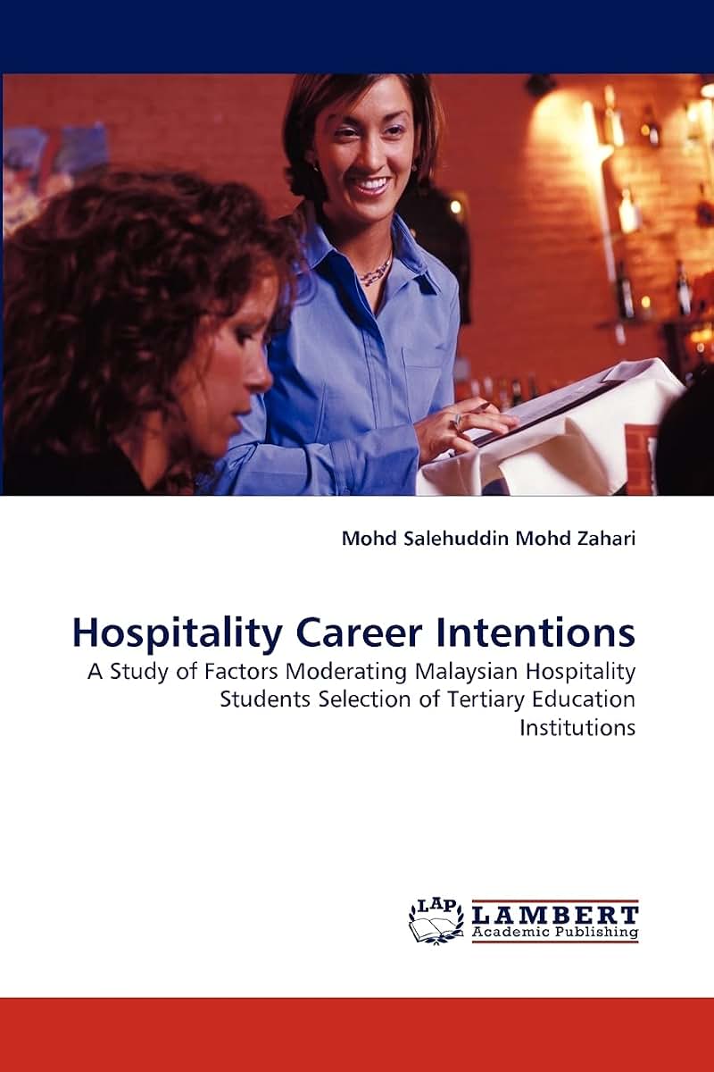 Hospitality Career Intentions: A Study of Factors Moderating Malaysian Hospitality Students Selection of Tertiary Education Institutions