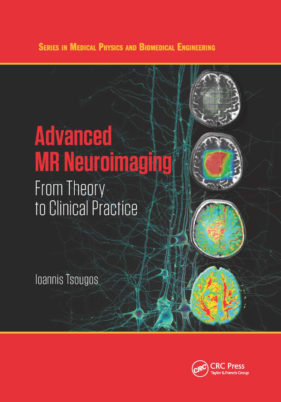 Advanced MR Neuroimaging: From Theory to Clinical Practice (Series in Medical Physics and Biomedical Engineering)