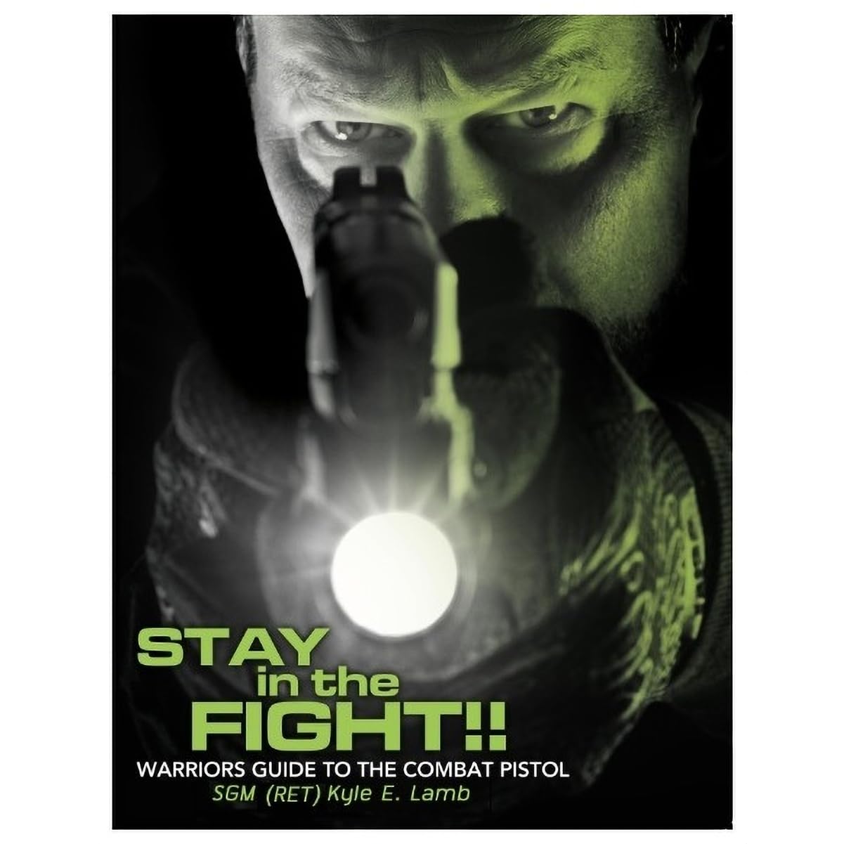 Stay in the Fight!! Warriors Guide to the Combat Pistol by S