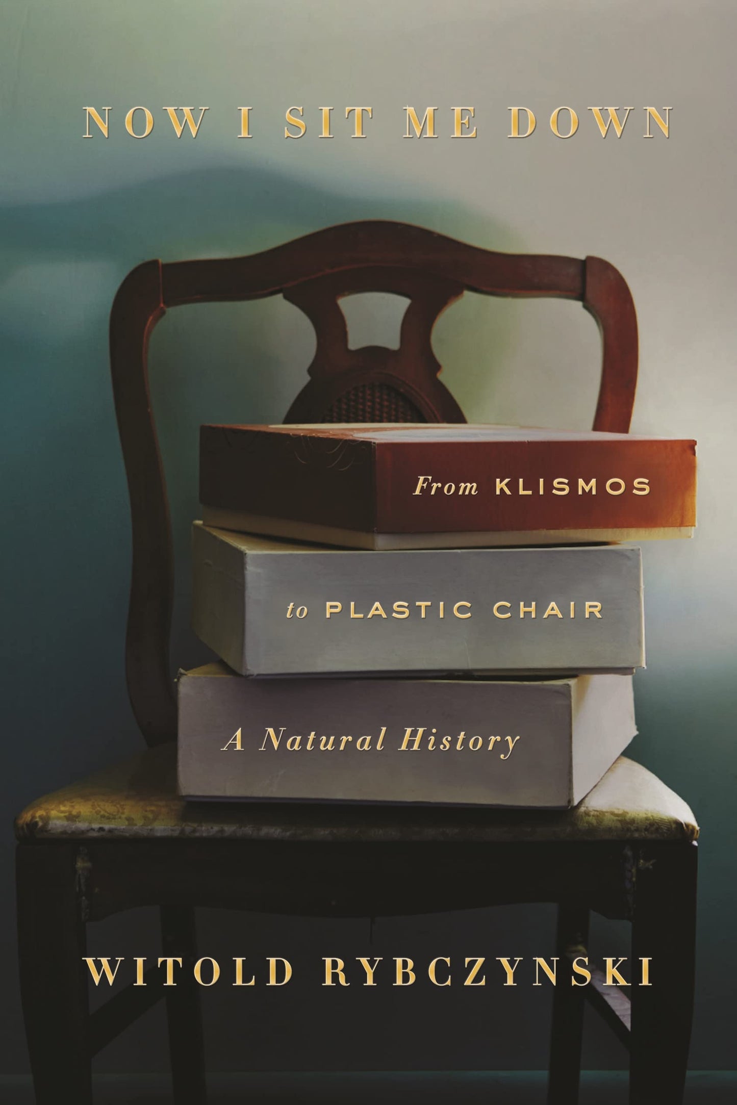 Now I Sit Me Down: From Klismos to Plastic Chair: A Natural