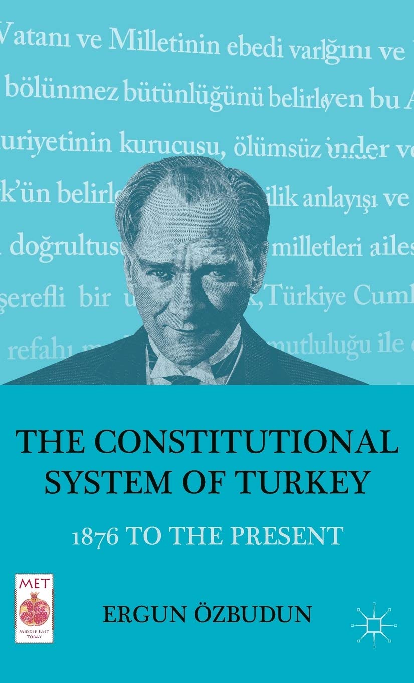 The Constitutional System of Turkey: 1876 to the Present (Middle East Today)