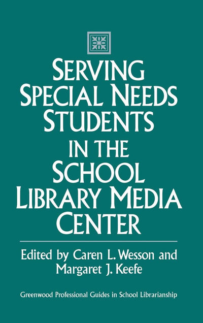 Serving Special Needs Students in the School Library Media Center (Libraries Unlimited Professional Guides in School Librarianship)