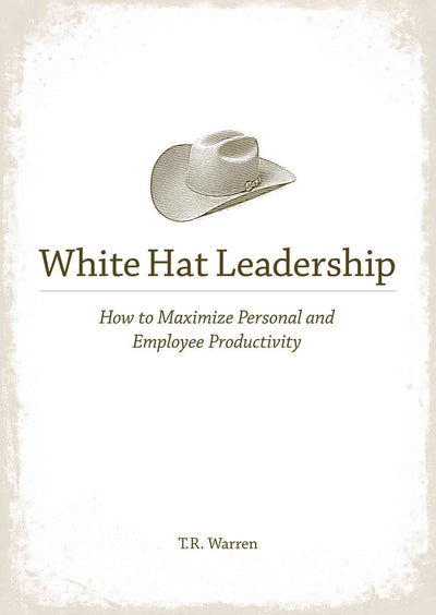 White Hat Leadership: How to Maximize Personal and Employee Productivity