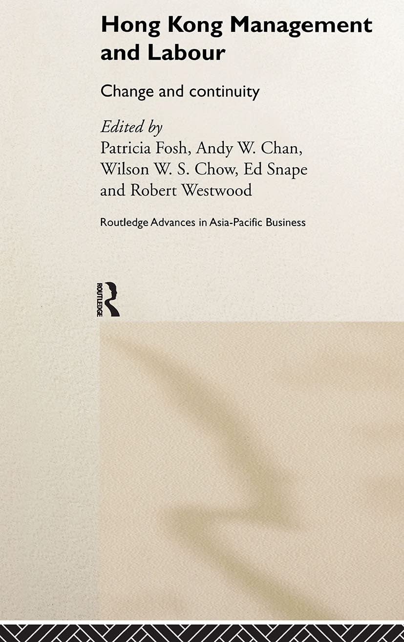 Hong Kong Management and Labour: Change and Continuity (Routledge Advances in Asia-Pacific Business)