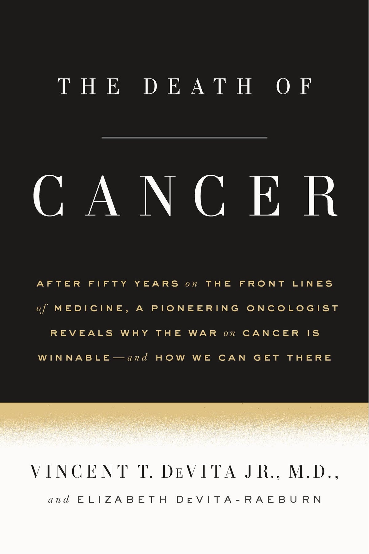 The Death of Cancer: After Fifty Years on the Front Lines of Medicine, a Pioneering Oncologist Reveals Why the War on Cancer Is Winnable--and How We Can Get There