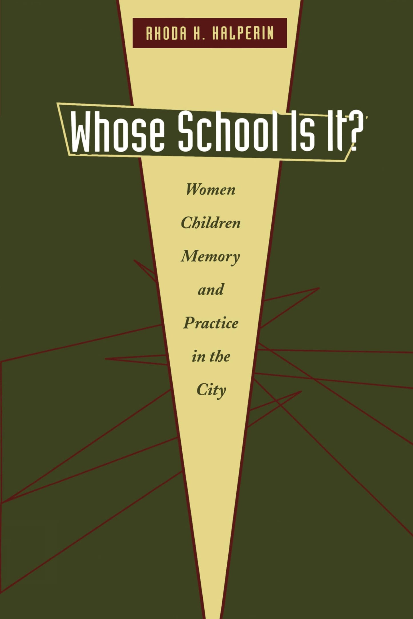 Whose School Is It?: Women, Children, Memory, and Practice in the City (Louann Atkins Temple Women & Culture Series)