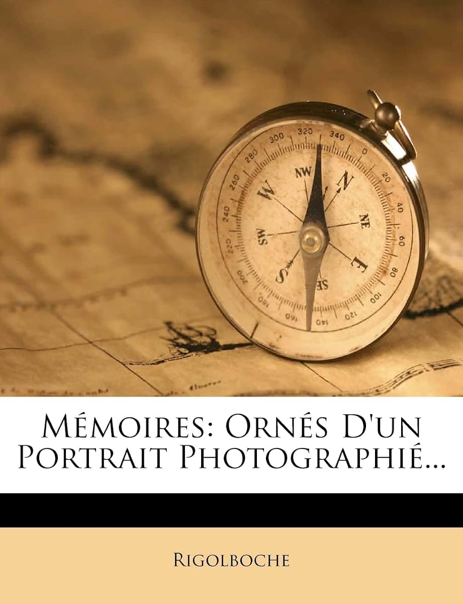 Mémoires: Ornés D'un Portrait Photographié... (French Edition)