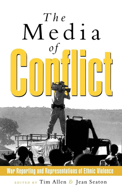 The Media of Conflict: War Reporting and Representations of Ethnic Violence