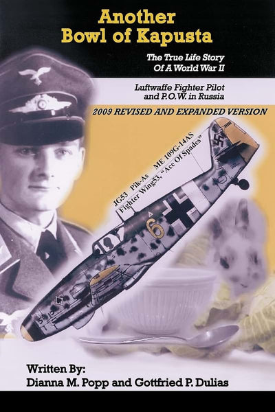 Another Bowl of Kapusta: The True Life Story of a World War II Luftwaffe Fighter Pilot and P.O.W. in Russia