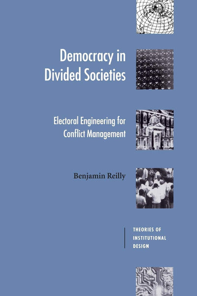 Democracy in Divided Societies: Electoral Engineering for Conflict Management (Theories of Institutional Design)