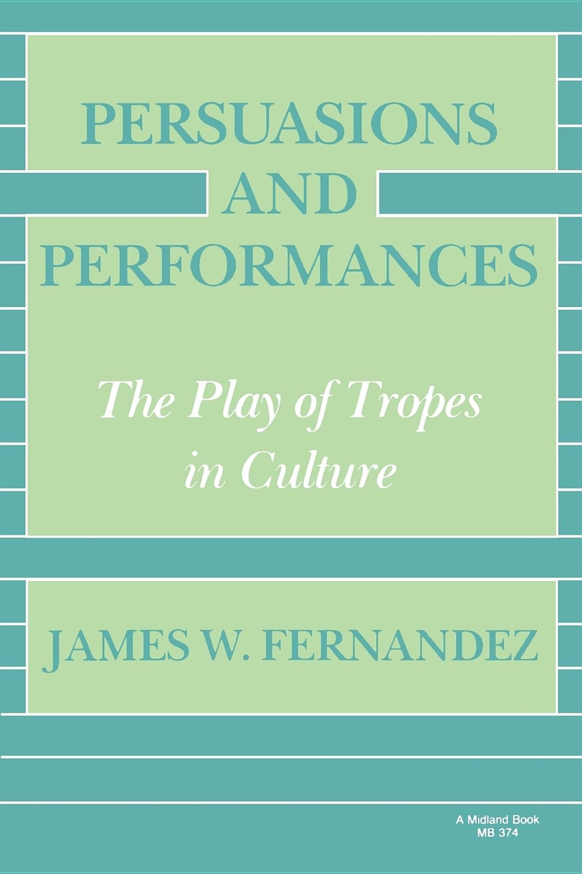 Persuasions and Performances: The Play of Tropes in Culture
